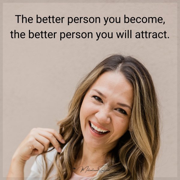 The better person you become