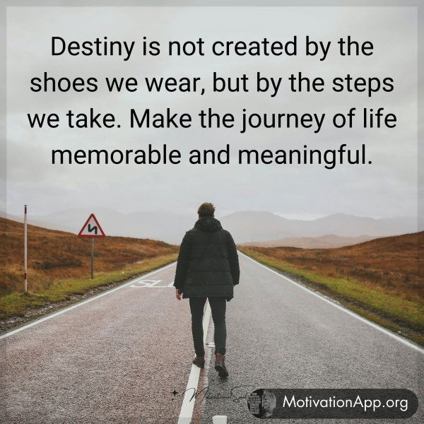 Destiny is not created by the shoes we wear