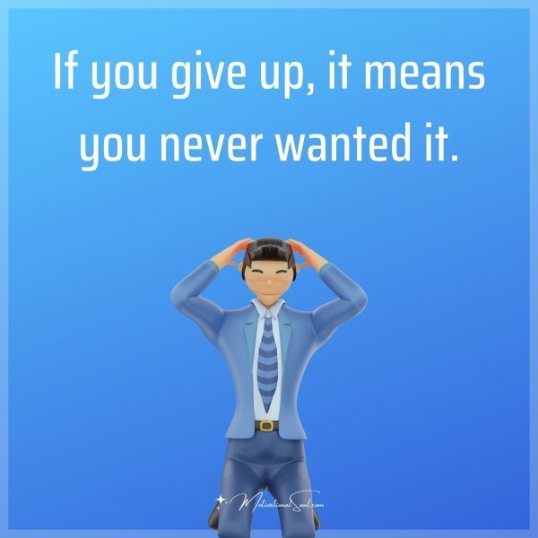 If you give up