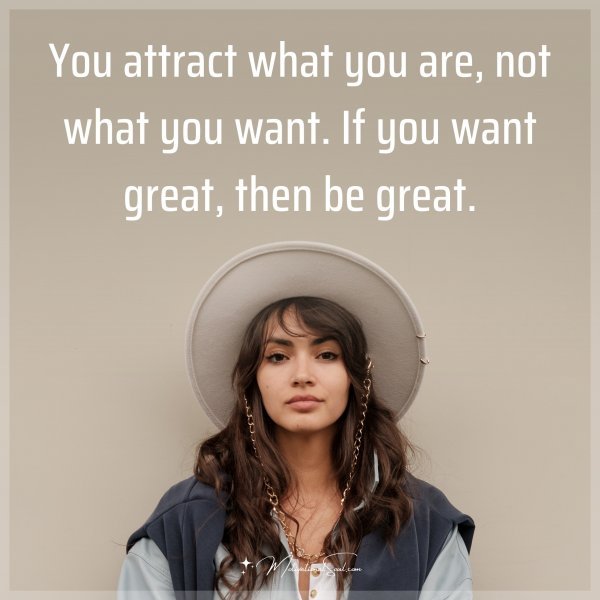 You attract what you are