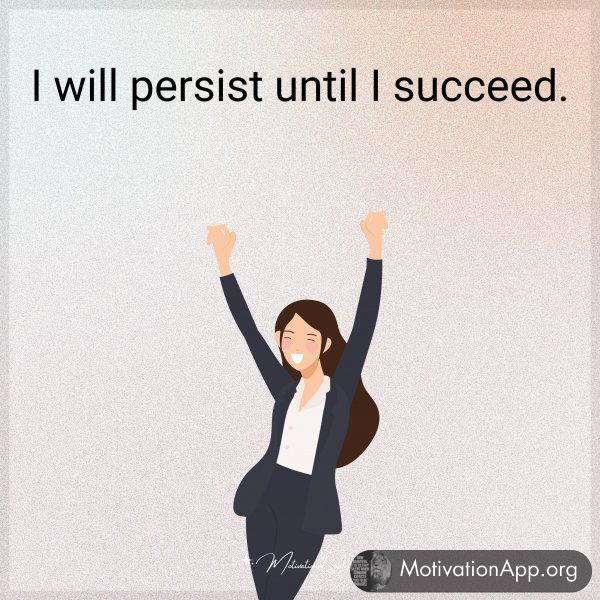 I will persist until I succeed.