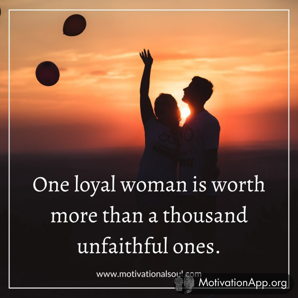 ONE LOYAL WOMAN IS WORTH