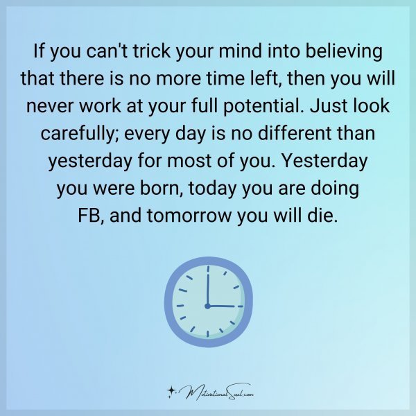 Quote: If you can’t trick your mind into believing that there is no