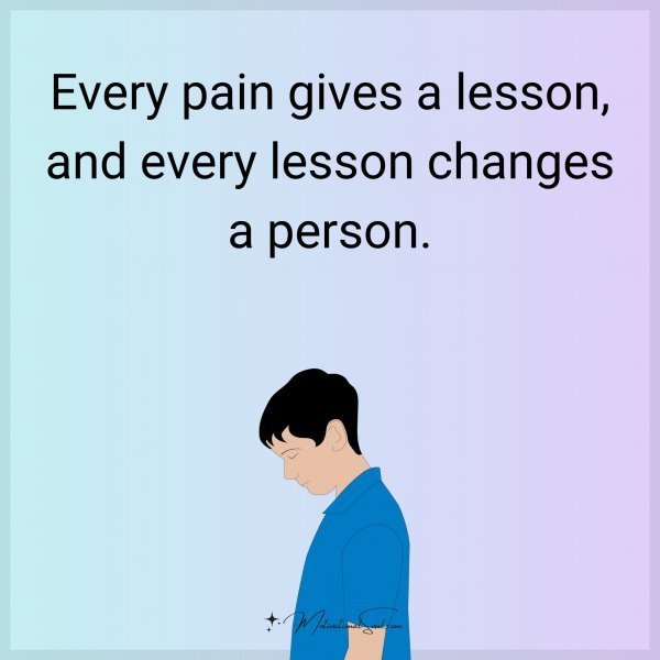 Every pain gives a lesson