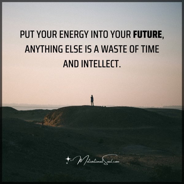 PUT YOUR ENERGY INTO