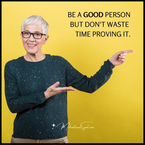 BE A GOOD PERSON