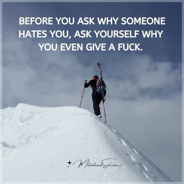 BEFORE YOU ASK WHY SOMEONE