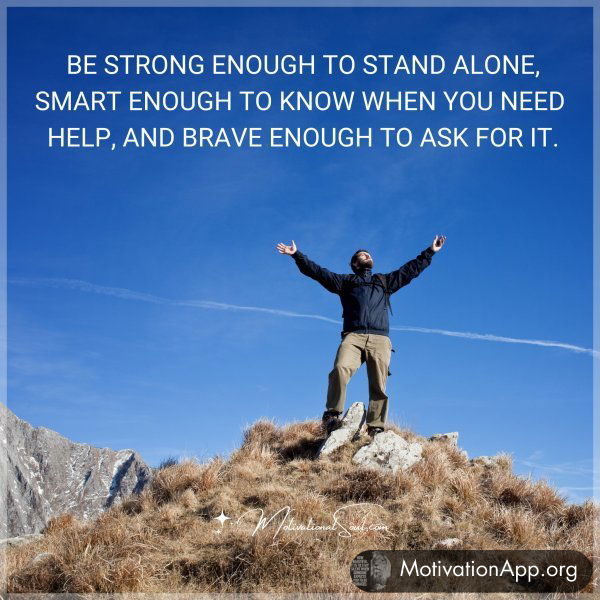 BE STRONG ENOUGH TO STAND ALONE