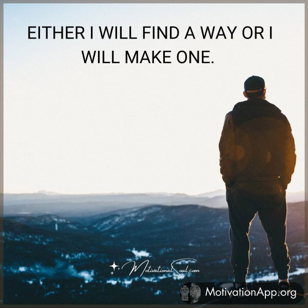 EITHER I WILL FIND A WAY