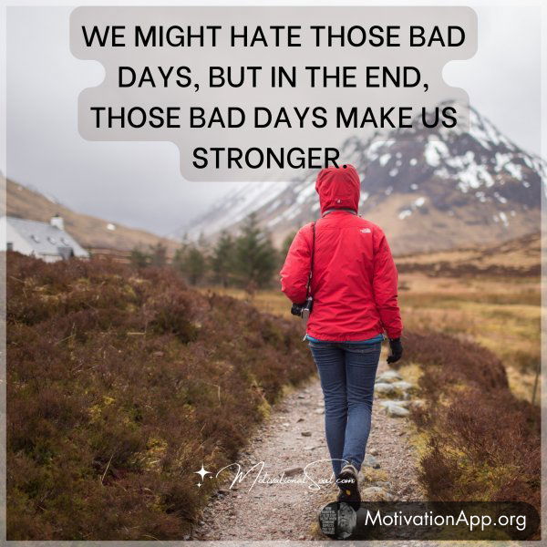 WE MIGHT HATE THOSE BAD DAYS