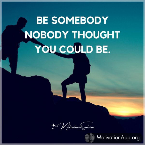 BE SOMEBODY