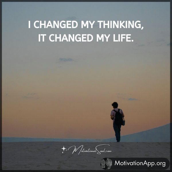 I CHANGED MY THINKING