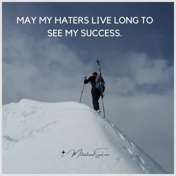 Quote: MAY MY HATERS LIVE LONG TO
SEE MY SUCCESS.
