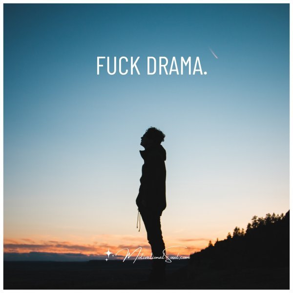 FUCK DRAMA.