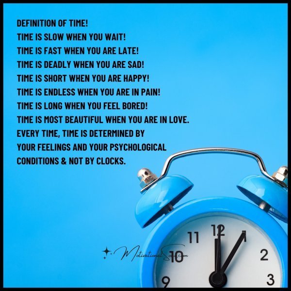 Quote: Definition Of Time!
Time is Slow when you wait!
Time is