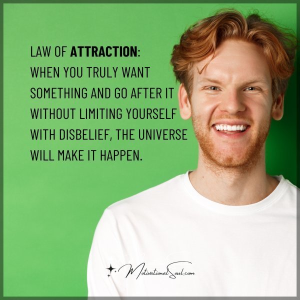 Quote: LAW OF ATTRACTION:
WHEN YOU TRULY WANT
SOMETHING AND GO