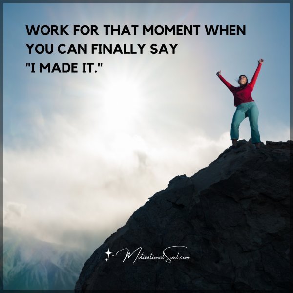 WORK FOR THAT MOMENT WHEN