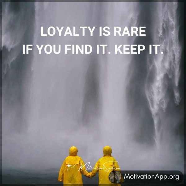 LOYALTY IS RARE