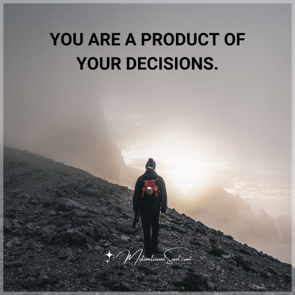 YOU ARE A PRODUCT OF