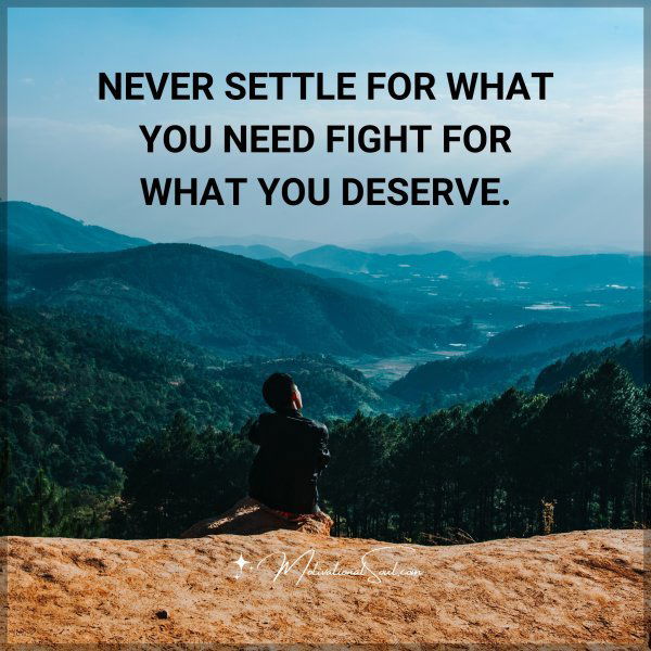 NEVER SETTLE FOR WHAT