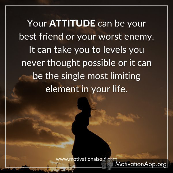 Your ATTITUDE can be