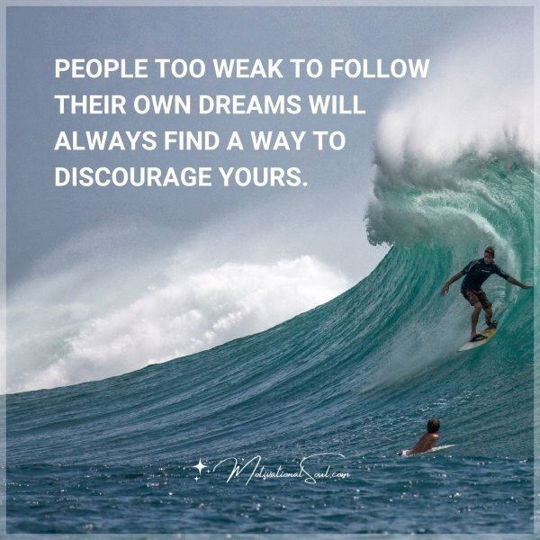 PEOPLE TOO WEAK TO FOLLOW THEIR