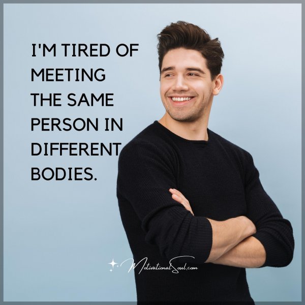 I'M TIRED OF MEETING