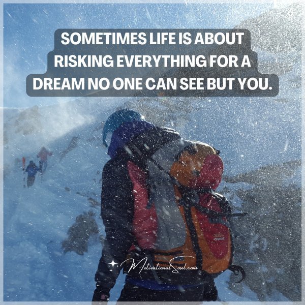 SOMETIMES LIFE IS ABOUT RISKING