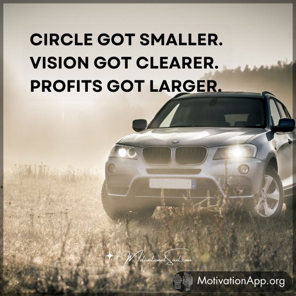 Circle got smaller. Vision got clearer. Profits got larger.