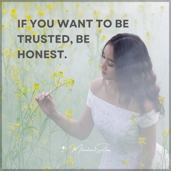 IF YOU WANT TO BE TRUSTED