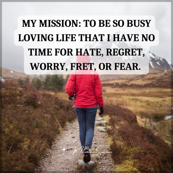 MY MISSION: TO BE SO BUSY LOVING