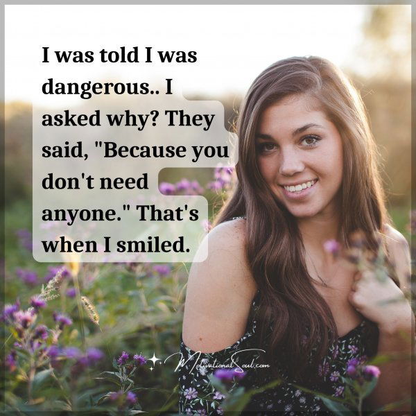 I was told I was dangerous.. I asked why? They said