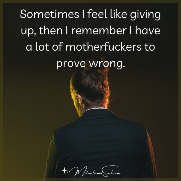 Sometimes I feel like giving up