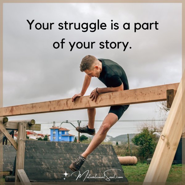 Your struggle is a part of your story.