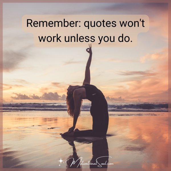 Remember: quotes won't work unless you do.