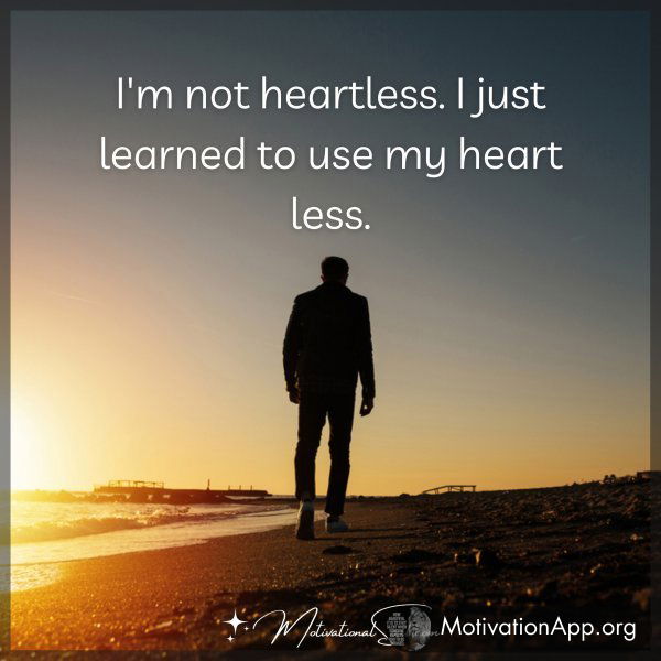 I'M NOT HEARTLESS.