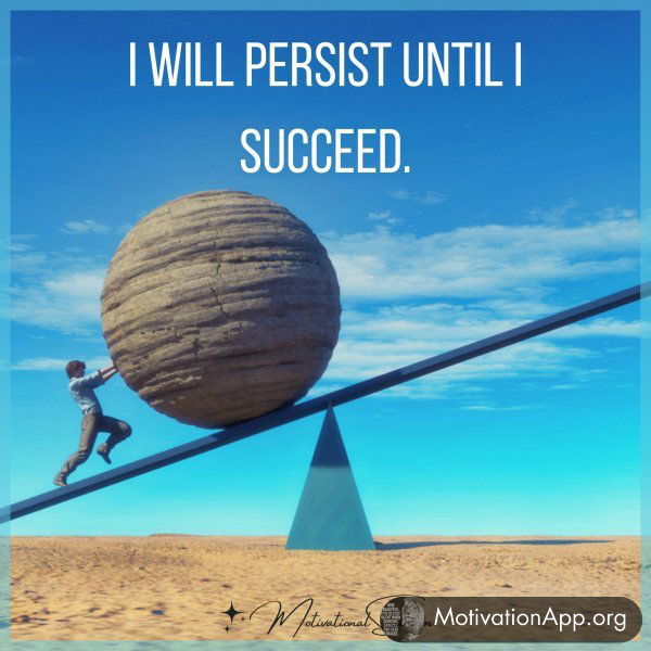 I WILL PERSIST UNTIL