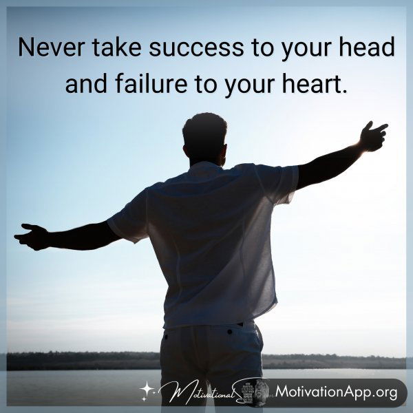 NEVER TAKE SUCCESS TO