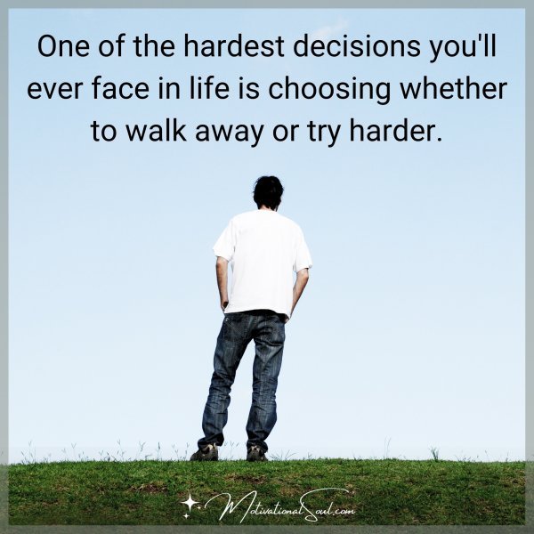 Quote: One of the hardest decisions you’ll ever face in life is