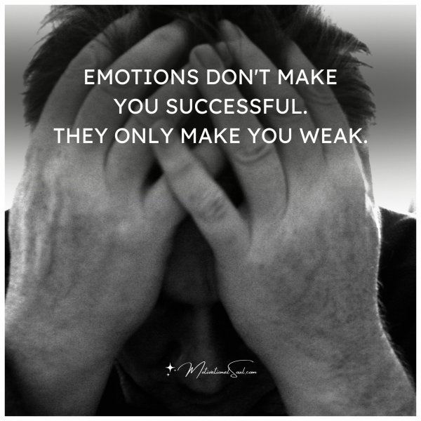 EMOTIONS DON'T MAKE