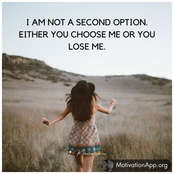 I AM NOT A SECOND OPTION. EITHER