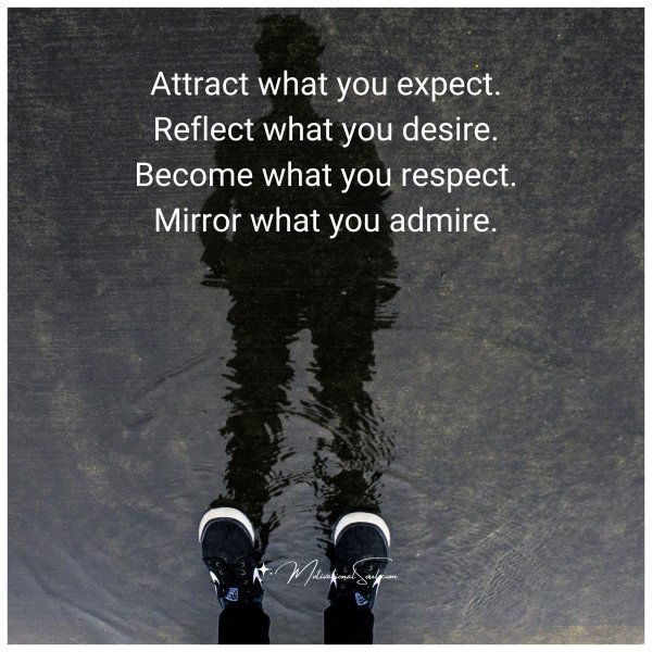 Attract what you expect.