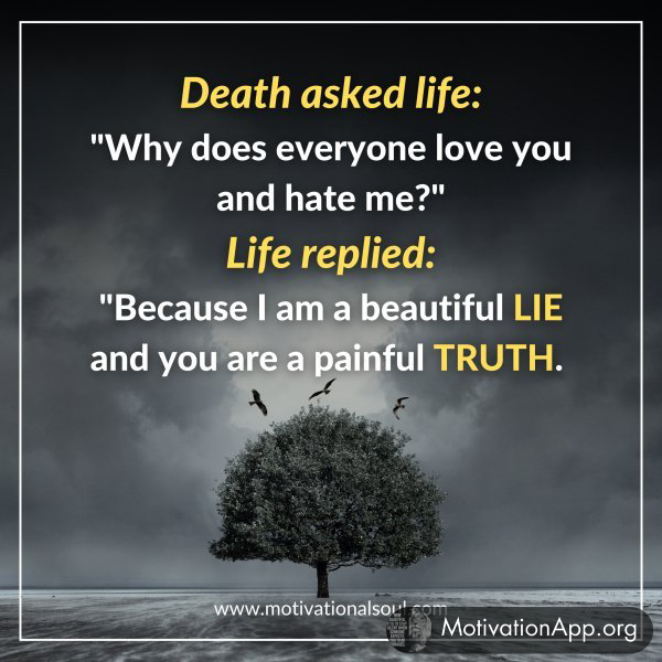 Death asked life: