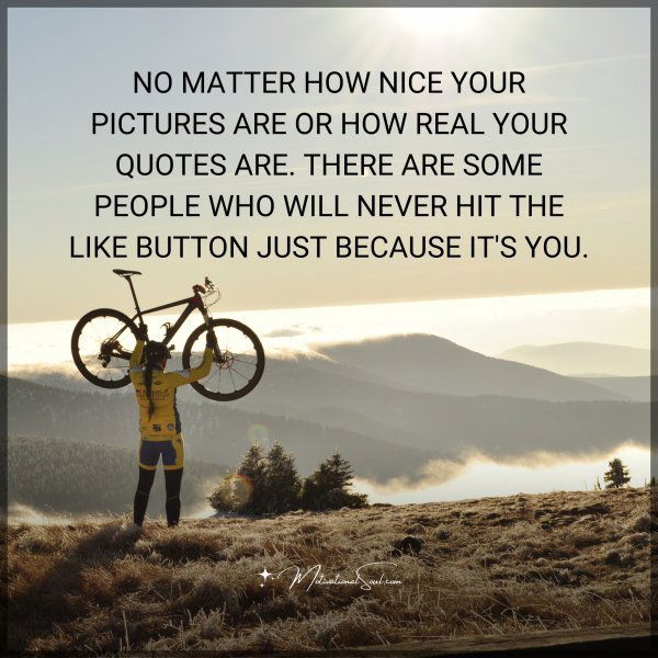 NO MATTER HOW NICE YOUR
