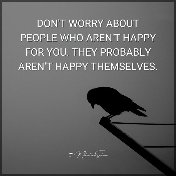 DON'T WORRY ABOUT PEOPLE WHO AREN'T