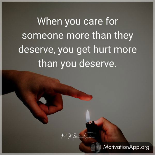 When you care for someone more than they deserve