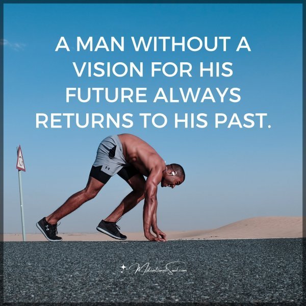 A MAN WITHOUT A VISION FOR HIS