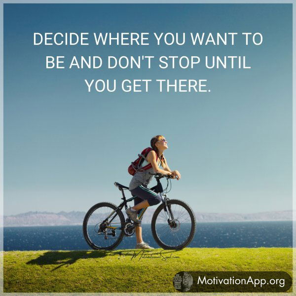 DECIDE WHERE YOU WANT