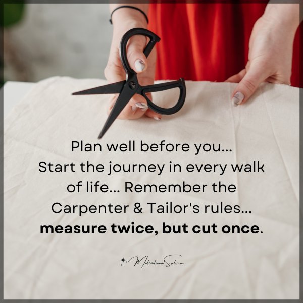 Plan well before you...