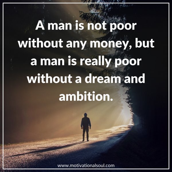 A man is not poor without